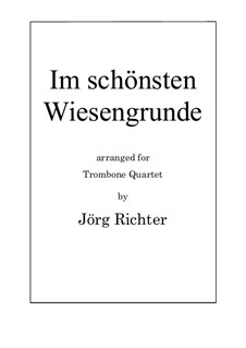Im schönsten Wiesengrunde for Trombone Quartet: Im schönsten Wiesengrunde for Trombone Quartet by Unknown (works before 1850)