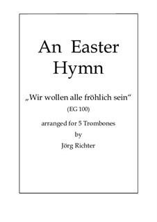 The Easter Hymn 'Wir wollen alle fröhlich sein': For Trombone Quintet by Unknown (works before 1850)