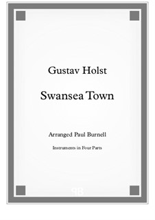 Swansea Town, arranged for instruments in four parts - Score and Parts, H.136 Op.36: Swansea Town, arranged for instruments in four parts - Score and Parts by Gustav Holst