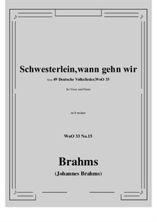 No.15-21: No.15 Schwesterlein, Schwesterlein, wann gehn wir (b minor) by Johannes Brahms