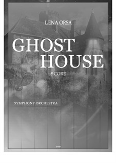 Ghost House for Symphony Orchestra: Ghost House for Symphony Orchestra by Lena Orsa