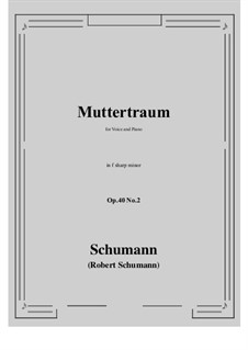 Five Songs, Op.40: No.2 Muttertraum (Mother's Dream) f sharp minor by Robert Schumann