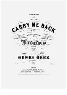 Carry Me Back. Arranged with Brilliant Variations, Op.162 No.1: Carry Me Back. Arranged with Brilliant Variations by Henri Herz