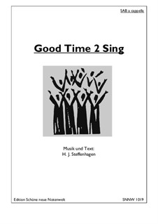 Good Time 2 Sing - Choir SAB: Good Time 2 Sing - Choir SAB by Hans Jürgen Steffenhagen