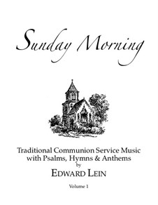 Sunday Morning, Vol.1: Traditional Communion Service Music with Psalms, Hymns & Anthems: Sunday Morning, Vol.1: Traditional Communion Service Music with Psalms, Hymns & Anthems by Edward Lein