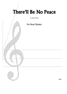 There'll Be No Peace: For brass quintet by Joseph Hasper