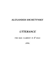 Utterance: For bass clarinet solo by Oleksandr (Alexander) Shchetynsky (Shchetinsky)