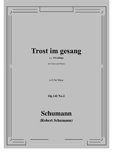 Four Songs, Op.142: No.1 Trost im gesang (E flat Major) by Robert Schumann