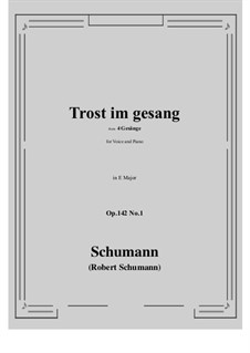 Four Songs, Op.142: No.1 Trost im gesang (E Major) by Robert Schumann