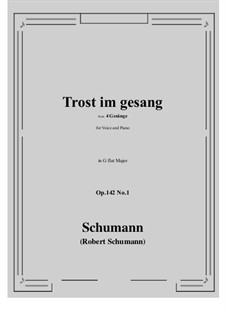 Four Songs, Op.142: No.1 Trost im gesang (G flat Major) by Robert Schumann