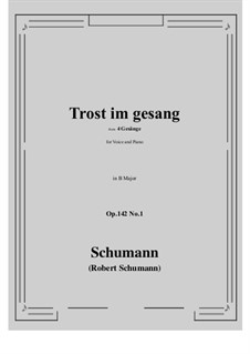 Four Songs, Op.142: No.1 Trost im gesang (B Major) by Robert Schumann