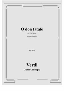 Don Carlos: O don fatale (G Major) by Giuseppe Verdi