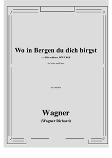 The Valkyrie , WWV 86b: Wo in Bergen du dich birgst (a minor) by Richard Wagner