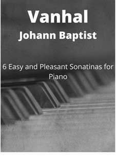 6 easy and pleasant sonatinas: 6 easy and pleasant sonatinas by Johann Baptist Vanhal