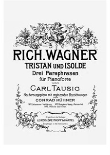 Three Paraphrases on Themes from 'Tristan and Isolda' by Wagner: Complete set by Carl Tausig