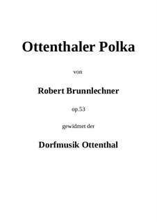 Ottenthaler Polka, Op.53: Ottenthaler Polka by Robert Brunnlechner