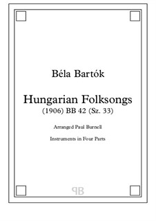 Magyar népdalok (Hungarian Folksongs), Sz.33: Arranged for instruments in four parts by Béla Bartók