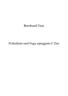 Präludium und Fuga arpeggiata in C Dur: Präludium und Fuga arpeggiata in C Dur by Bernhard Vass