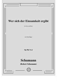 No.6 Wer sich der Einsamkeit ergibt: G flat Major by Robert Schumann