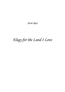 Elegy for the Land I love: Elegy for the Land I love by Anne Rees