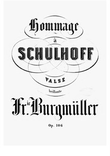 Hommage à Schulhoff. Valse Brillante, Op.106: Hommage à Schulhoff. Valse Brillante by Johann Friedrich Burgmüller