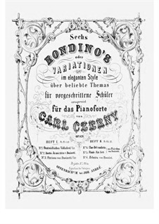 Sechs Rondino's oder Variationen im Eleganten Style über beiliebte Themas, Op.828: Heft I by Carl Czerny