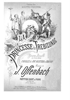 La princesse de Trébizonde: Act I. Arrangement for voices and piano by Jacques Offenbach