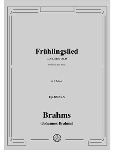 Six Songs, Op.85: No.5 Frühlingslied (Spring Song) by Johannes Brahms