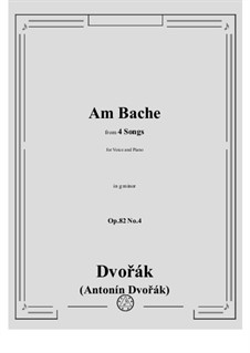 Four Songs, B.157 Op.82: No.4 Am Bache by Antonín Dvořák
