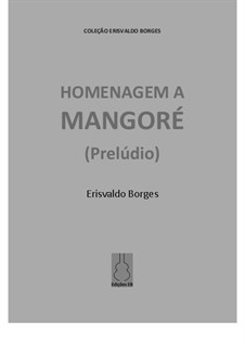 Homenagem a Mangoré (Prelúdio): Homenagem a Mangoré (Prelúdio) by Erisvaldo Borges