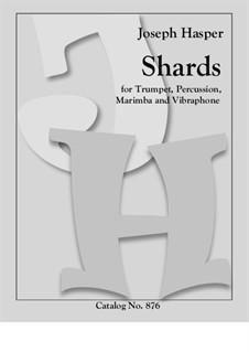 Shards: For trumpet, marimba, vibraphone and percussion by Joseph Hasper