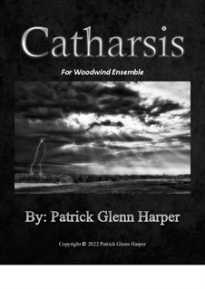 Catharsis - for Woodwind Ensemble: Catharsis - for Woodwind Ensemble by Patrick Glenn Harper