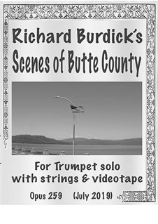 Scenes of Butte County solo trumpet, string quintet and videotape, Op.259: Scenes of Butte County solo trumpet, string quintet and videotape by Richard Burdick