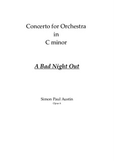 A Bad Night Out. Concerto for Orchestra in C minor, Op.6: A Bad Night Out. Concerto for Orchestra in C minor by Simon Paul Austin