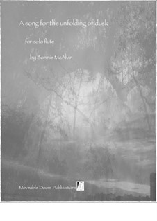 A song of dusk unfolding, for solo flute: A song of dusk unfolding, for solo flute by Bonnie McAlvin