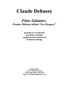 Fêtes Galantes: 1er Tableau - Les Masques for solo/mixed chorus and orchestra: Fêtes Galantes: 1er Tableau - Les Masques for solo/mixed chorus and orchestra by Claude Debussy, Robert Orledge