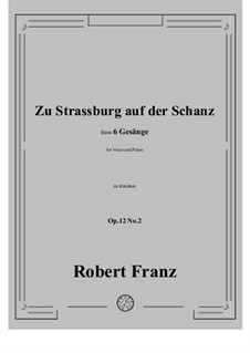 Six Songs, Op.12: No.2 Zu Strassburg auf der Schanz in e minor by Robert Franz