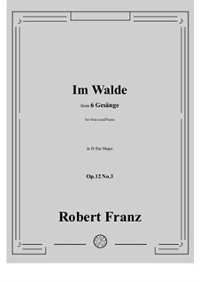 Six Songs, Op.12: No.3 Im Walde in D flat Major by Robert Franz