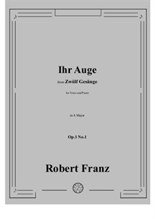 Twelve Songs, Op.1: No.1 Ihr Auge in A Major by Robert Franz