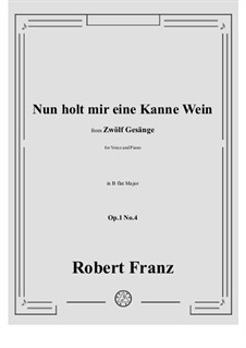 Twelve Songs, Op.1: No.4 Nun holt mir eine Kanne Wein in B flat Major by Robert Franz
