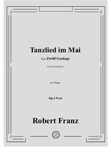 Twelve Songs, Op.1: No.6 Tanzlied im Mai in F Major by Robert Franz