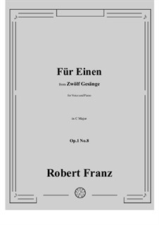 Twelve Songs, Op.1: No.8 Fur Einen in C Major by Robert Franz