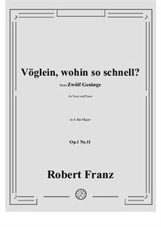Twelve Songs, Op.1: No.11 Voglein, wohin so schnell? in A flat Major by Robert Franz