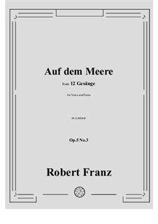 Twelve Songs, Op.5: No.3 Auf dem Meere (On the Ocean) by Robert Franz