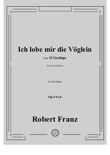Twelve Songs, Op.5: No.8 Ich lobe mir die Voglein by Robert Franz
