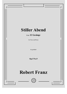 Twelve Songs, Op.5: No.9 Stiller Abend by Robert Franz