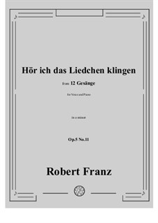 Twelve Songs, Op.5: No.11 Hor ich das Liedchen klingen by Robert Franz