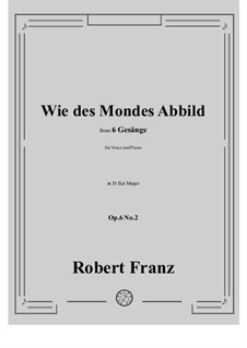 Six Songs, Op.6: No.2 Wie des Mondes Abbild in D flat Major by Robert Franz