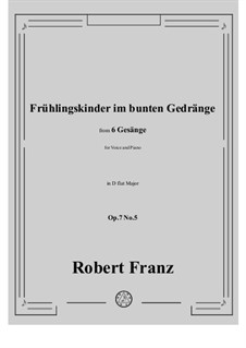 Six Songs, Op.7: No.5 Fruhlingskinder im bunten Gedränge in D flat Major by Robert Franz