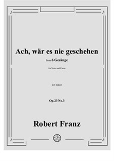 No.3 Ach, war es nie geschehen: F minor by Robert Franz